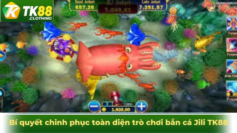 Bí quyết chinh phục toàn diện trò chơi bắn cá Jili TK88