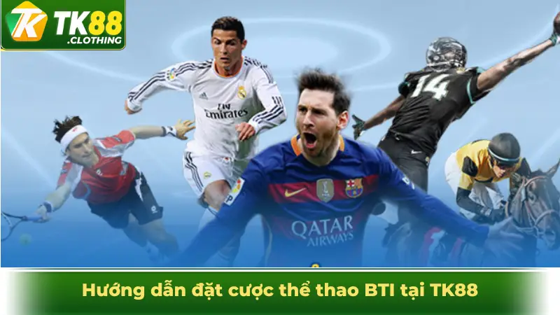 Hướng dẫn đặt cược thể thao BTI tại TK88